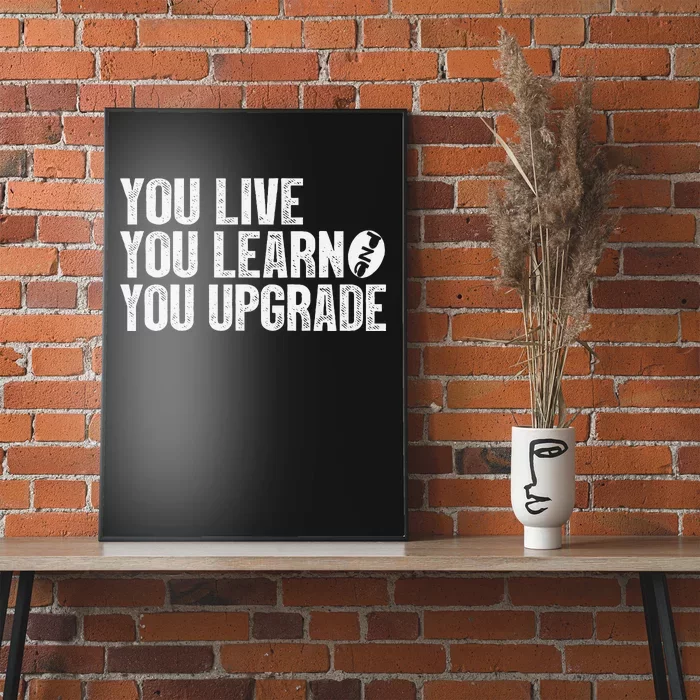 You Live You Learn You Upgrade Funny Design Poster