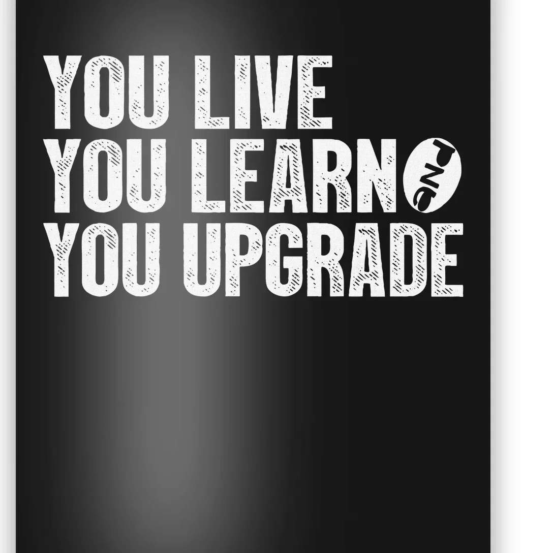 You Live You Learn You Upgrade Funny Design Poster