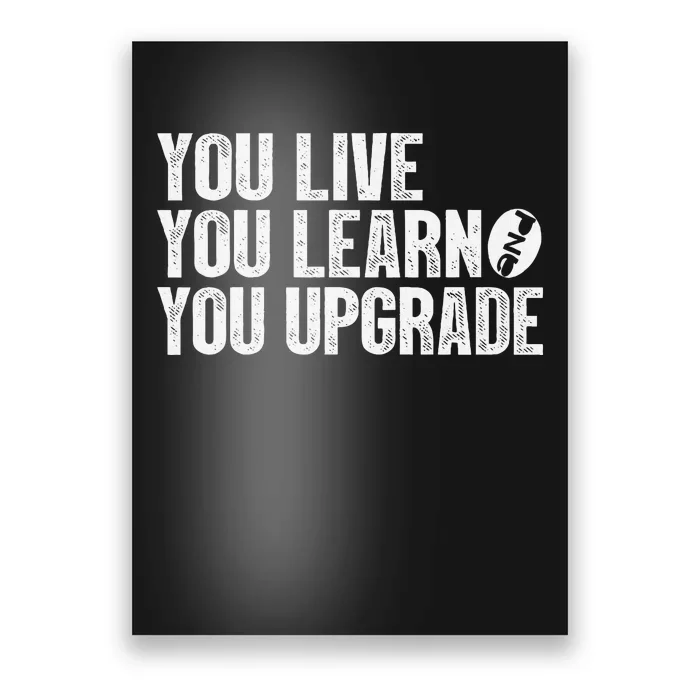 You Live You Learn You Upgrade Funny Design Poster