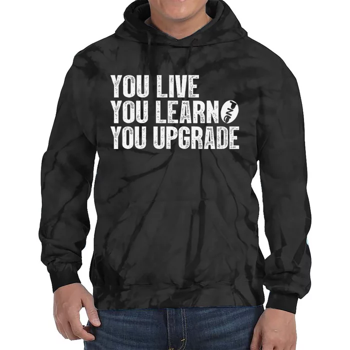 You Live You Learn You Upgrade Funny Design Tie Dye Hoodie