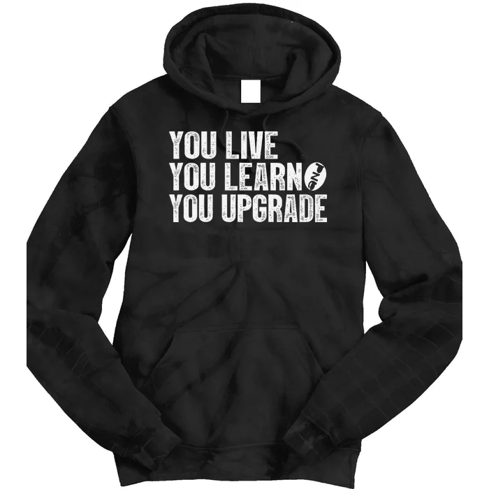 You Live You Learn You Upgrade Funny Design Tie Dye Hoodie