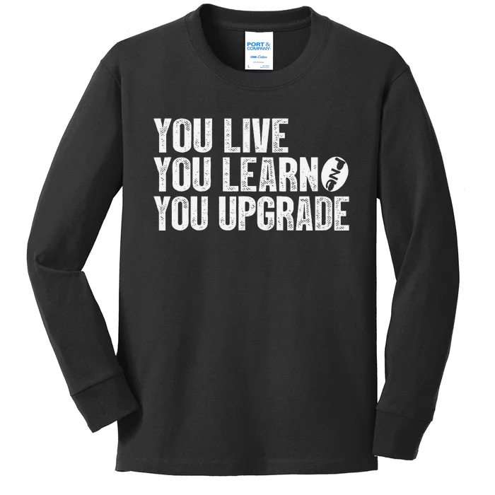 You Live You Learn You Upgrade Funny Design Kids Long Sleeve Shirt