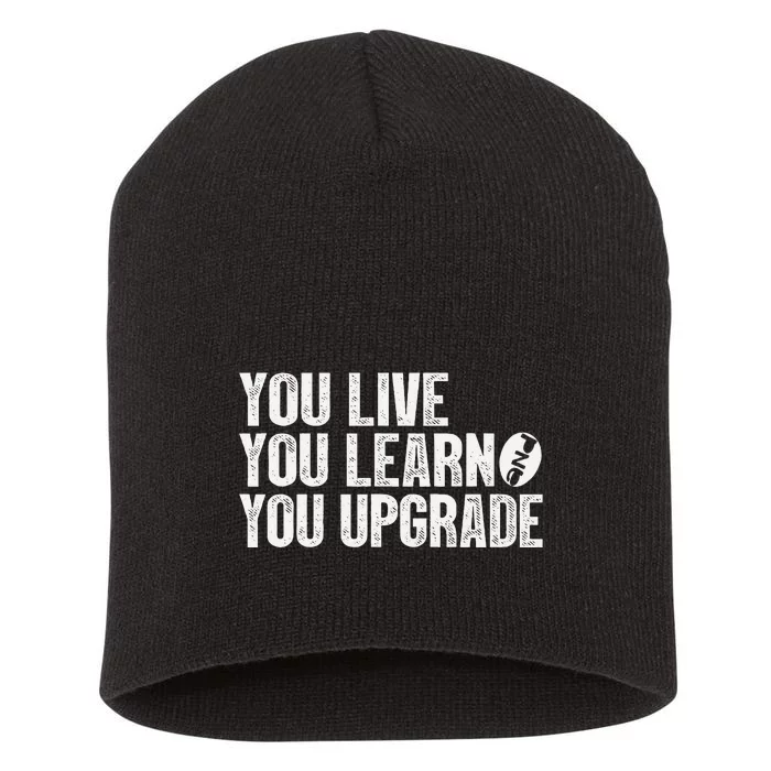 You Live You Learn You Upgrade Funny Design Short Acrylic Beanie