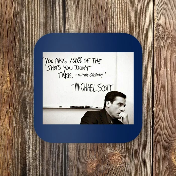 You Miss 100 Of The Shots You Don&X27;T Take. Wayne Gretzky. Michael Scott Coaster