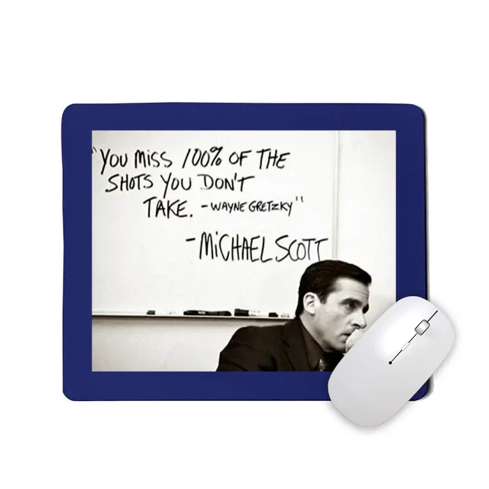 You Miss 100 Of The Shots You Don&X27;T Take. Wayne Gretzky. Michael Scott Mousepad