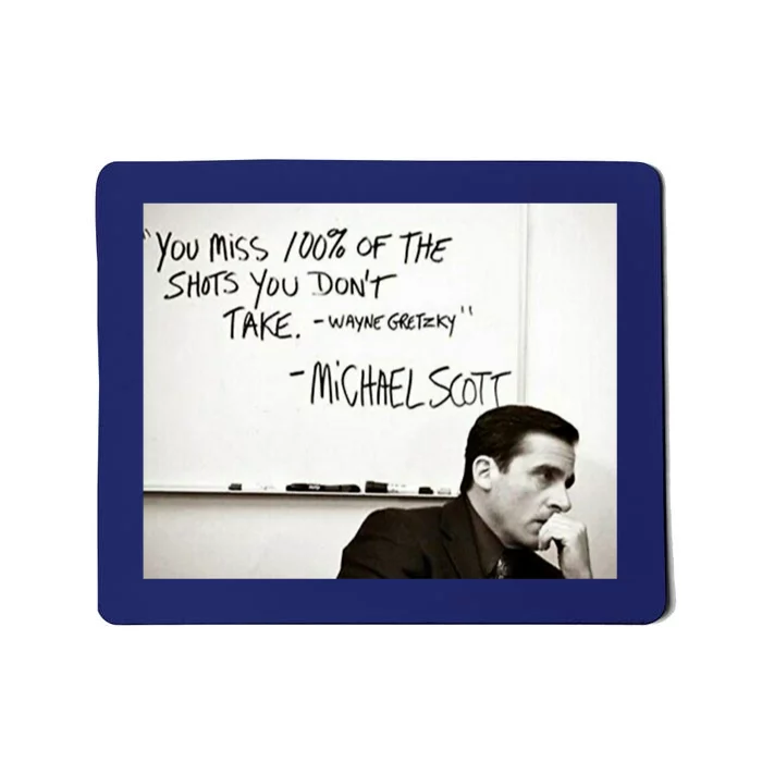 You Miss 100 Of The Shots You Don&X27;T Take. Wayne Gretzky. Michael Scott Mousepad