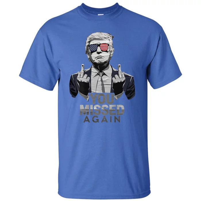 You Missed Again You Missed 2.0 Us Flag 2024 Tall T-Shirt