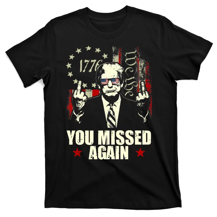 You Missed Again You Missed T-Shirt