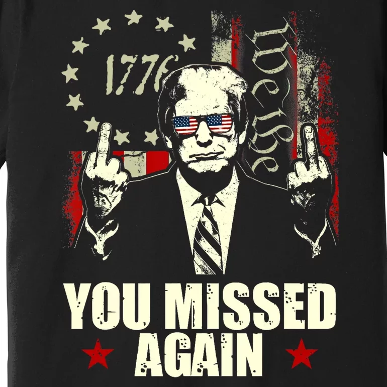 You Missed Again You Missed Premium T-Shirt