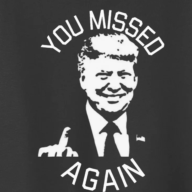 You Missed Again You Missed Toddler T-Shirt