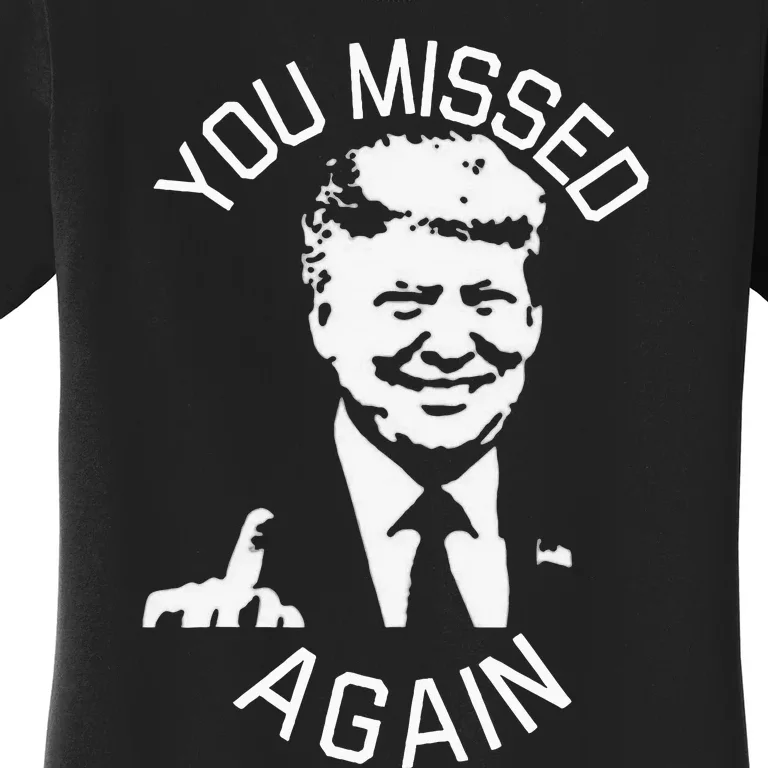 You Missed Again You Missed Women's T-Shirt