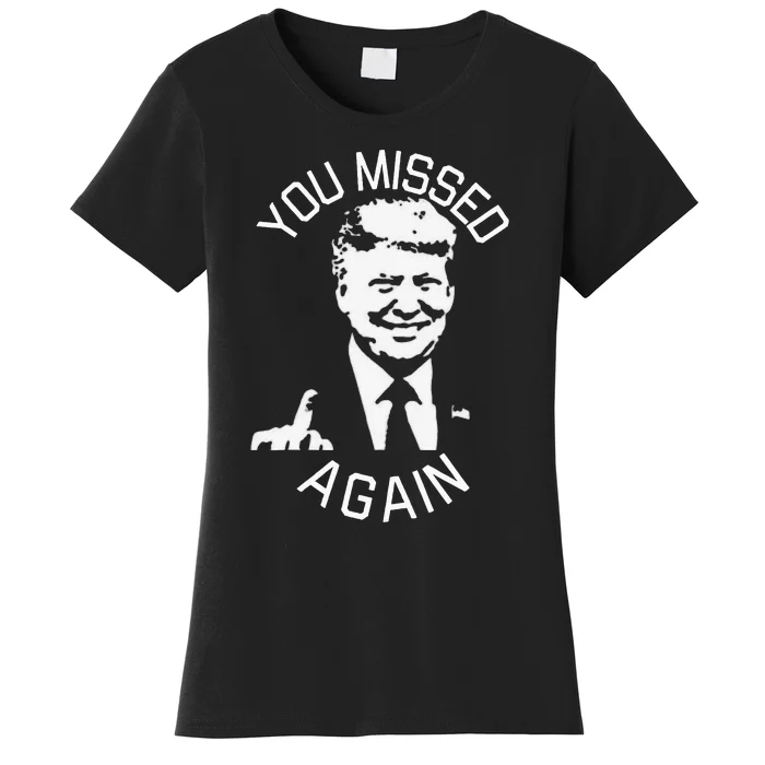 You Missed Again You Missed Women's T-Shirt