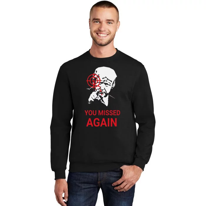 You Missed Again Donald Trump Tall Sweatshirt