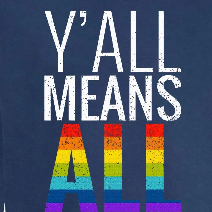 Yall Means All Lgbt G.A.Y Lesbian Pride Parade Garment-Dyed Sweatshirt