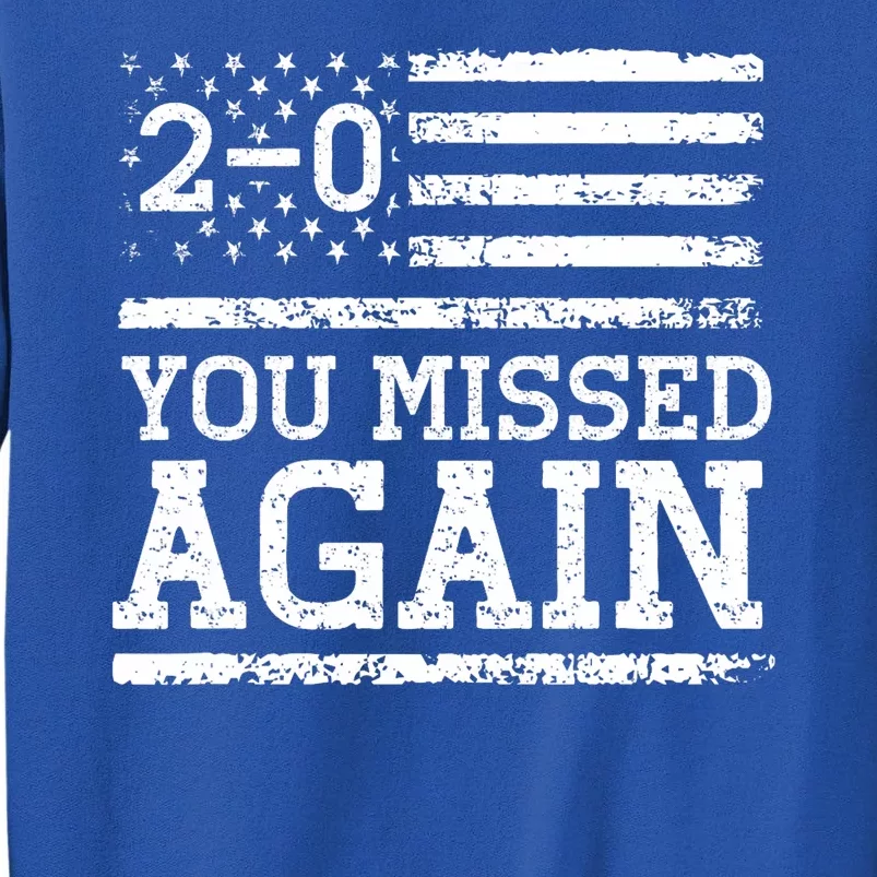 You Missed Again Shirts American Flag You Missed 2 0 Sweatshirt