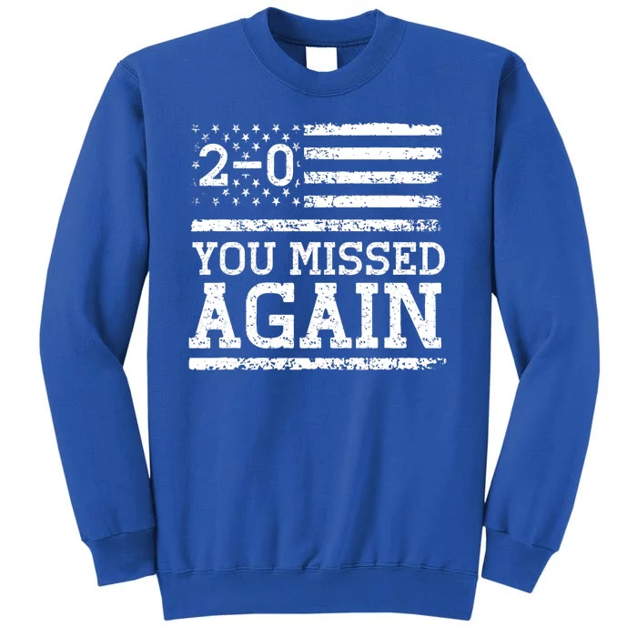 You Missed Again Shirts American Flag You Missed 2 0 Sweatshirt