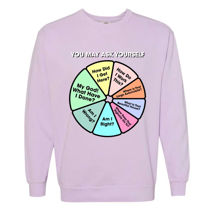 You May Ask Yourself Classic 80s Pop Music Retro Pie Chart Gift Garment-Dyed Sweatshirt