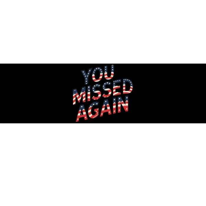 You Missed Again Bumper Sticker