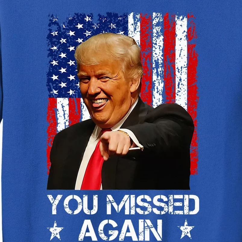 You Missed Again Trump 2024 Usa Flag Tall Sweatshirt