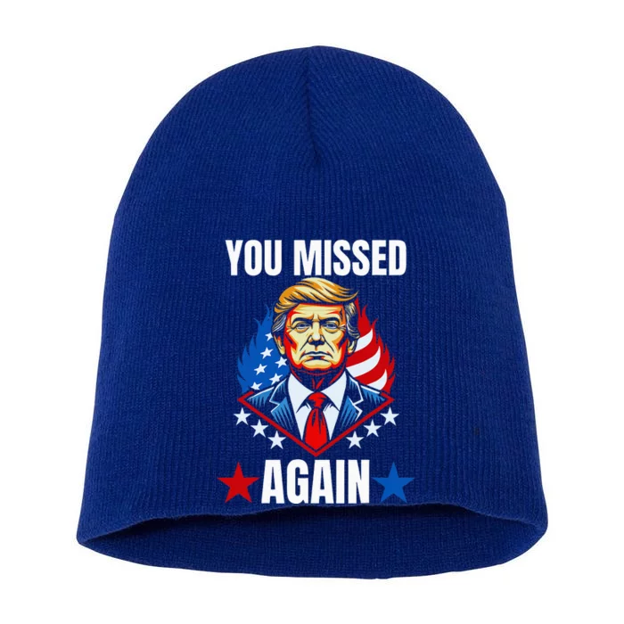 You Missed Again Trump 2024 Election Short Acrylic Beanie