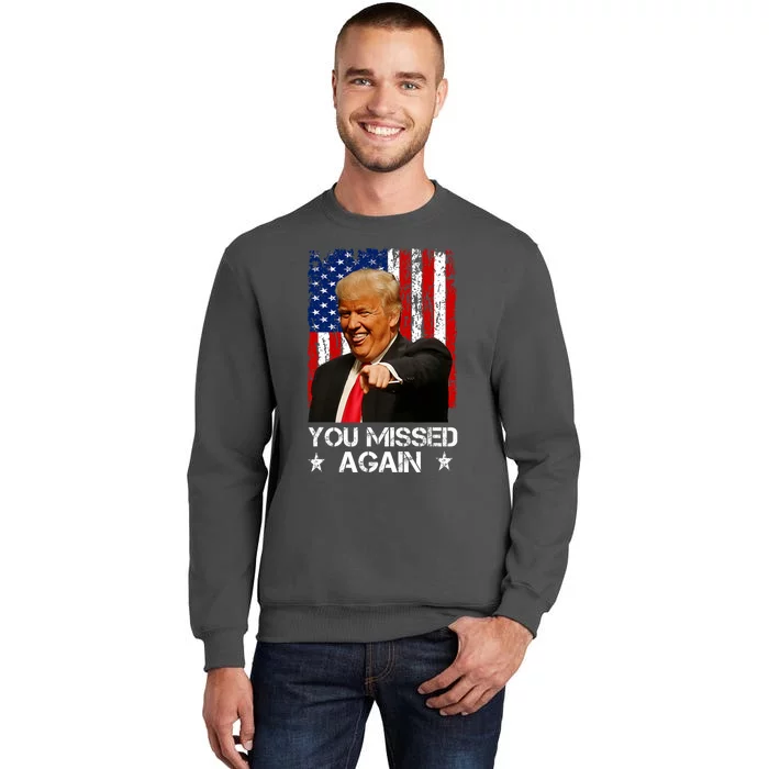 You Missed Again Trump 2024 Usa Flag Tall Sweatshirt