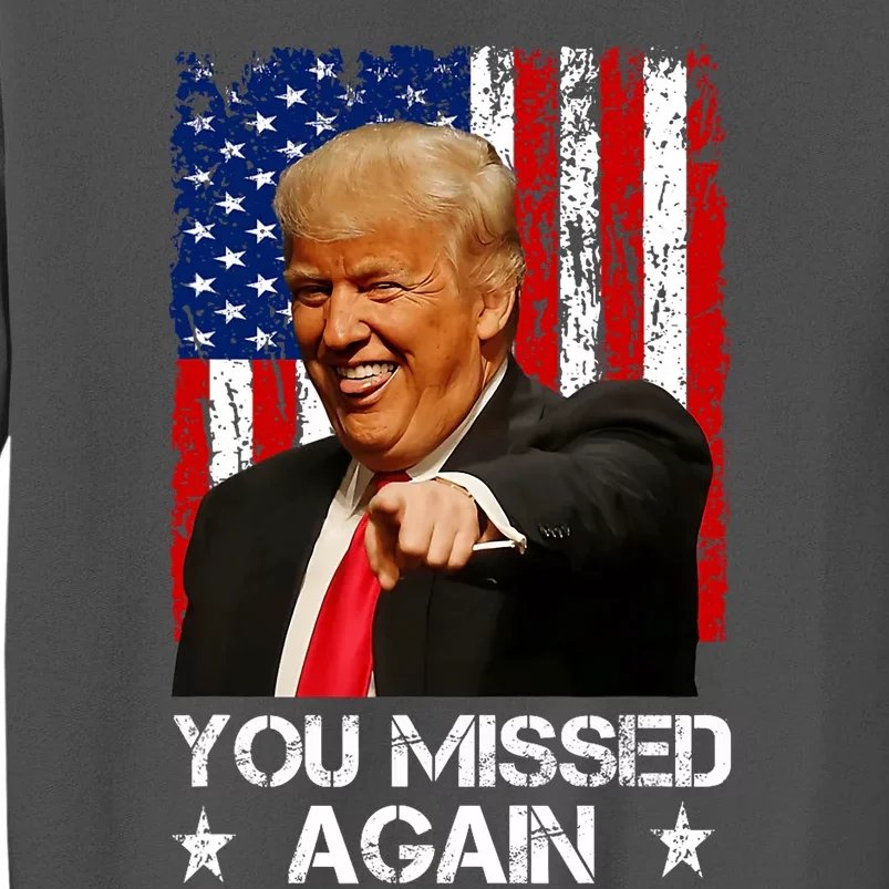 You Missed Again Trump 2024 Usa Flag Tall Sweatshirt