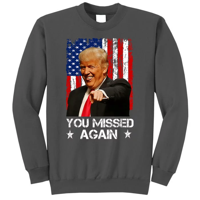 You Missed Again Trump 2024 Usa Flag Tall Sweatshirt