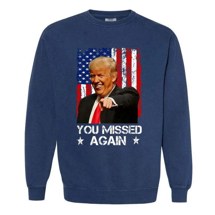 You Missed Again Trump 2024 Usa Flag Garment-Dyed Sweatshirt