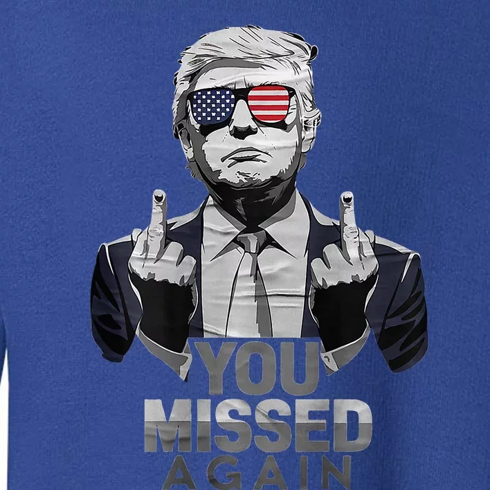 You Missed Again You Missed 2.0 Us Flag 2024 Toddler Sweatshirt