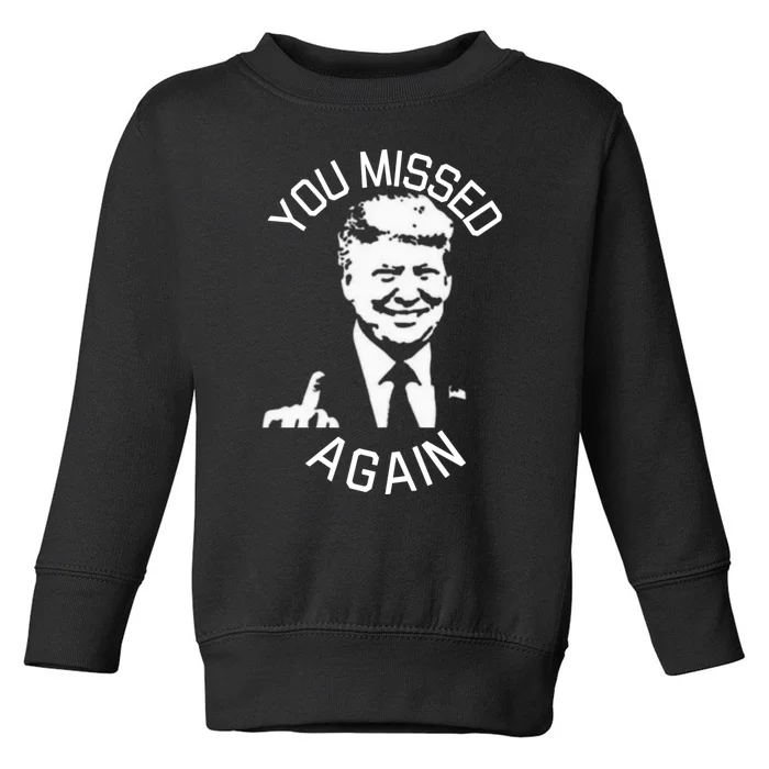 You Missed Again You Missed Toddler Sweatshirt