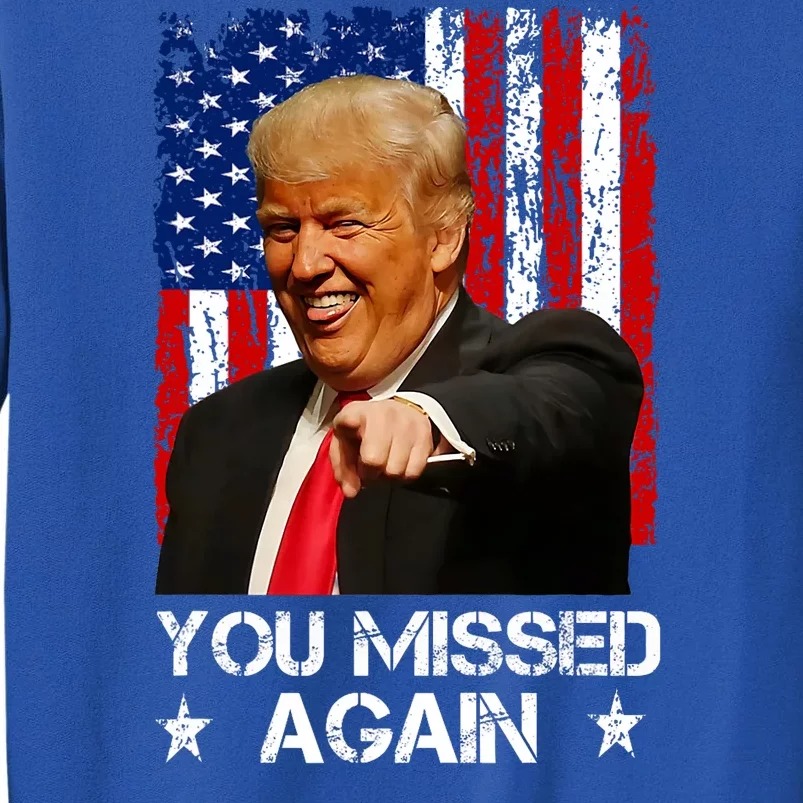 You Missed Again Trump 2024 Usa Flag Sweatshirt