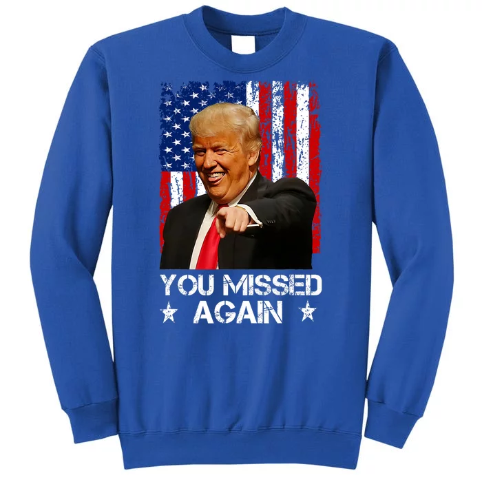 You Missed Again Trump 2024 Usa Flag Sweatshirt