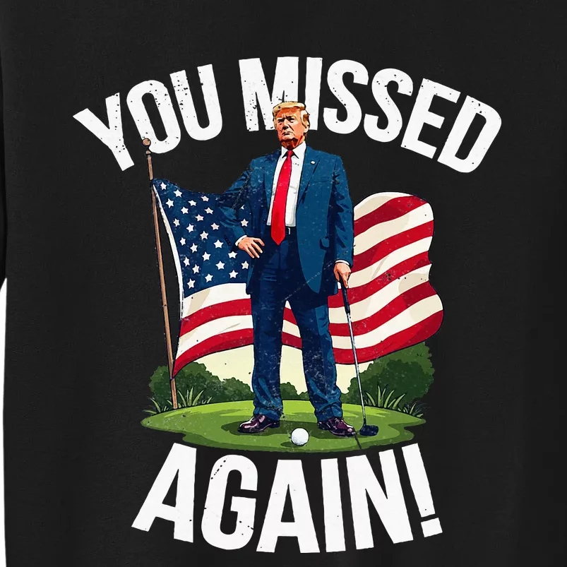 You Missed Again Trump Golf Missed Me 2024 Sweatshirt