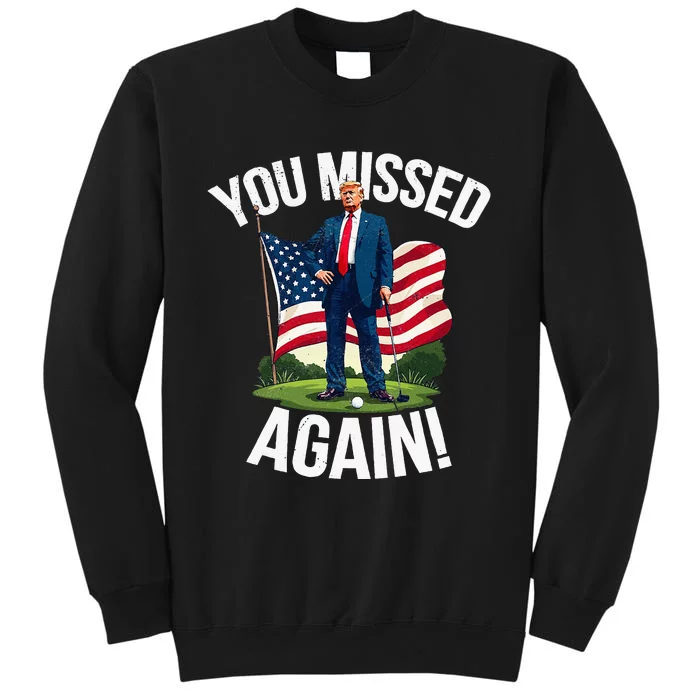 You Missed Again Trump Golf Missed Me 2024 Sweatshirt