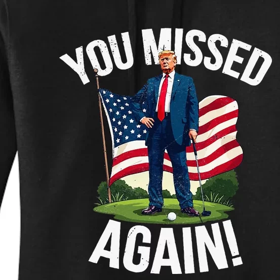 You Missed Again Trump Golf Missed Me 2024 Women's Pullover Hoodie