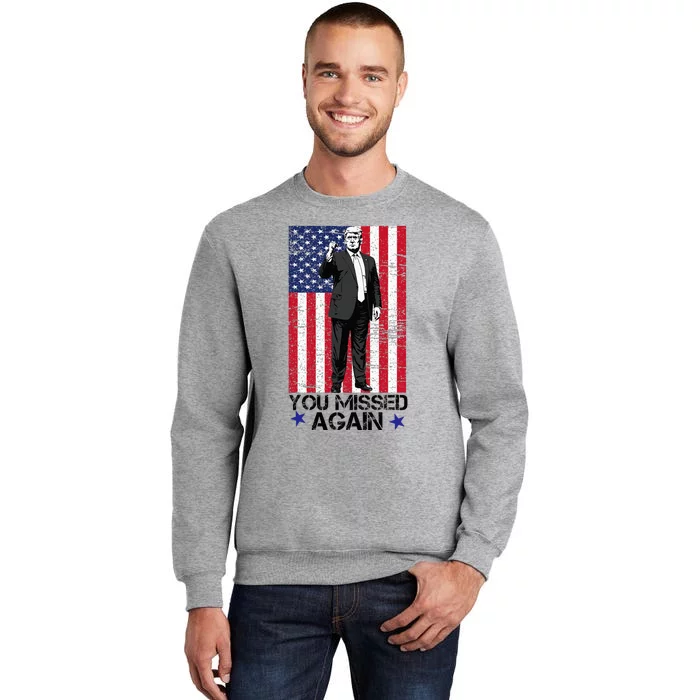 You Missed Again Trump 2024 Usa Flag Tall Sweatshirt