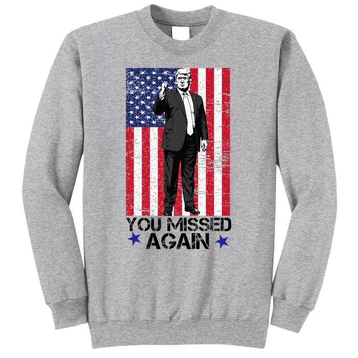 You Missed Again Trump 2024 Usa Flag Tall Sweatshirt