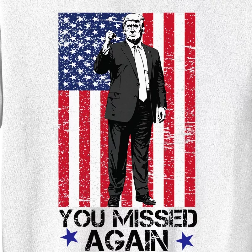 You Missed Again Trump 2024 Usa Flag Sweatshirt