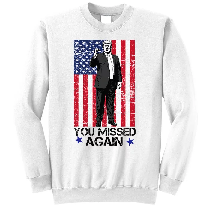 You Missed Again Trump 2024 Usa Flag Sweatshirt