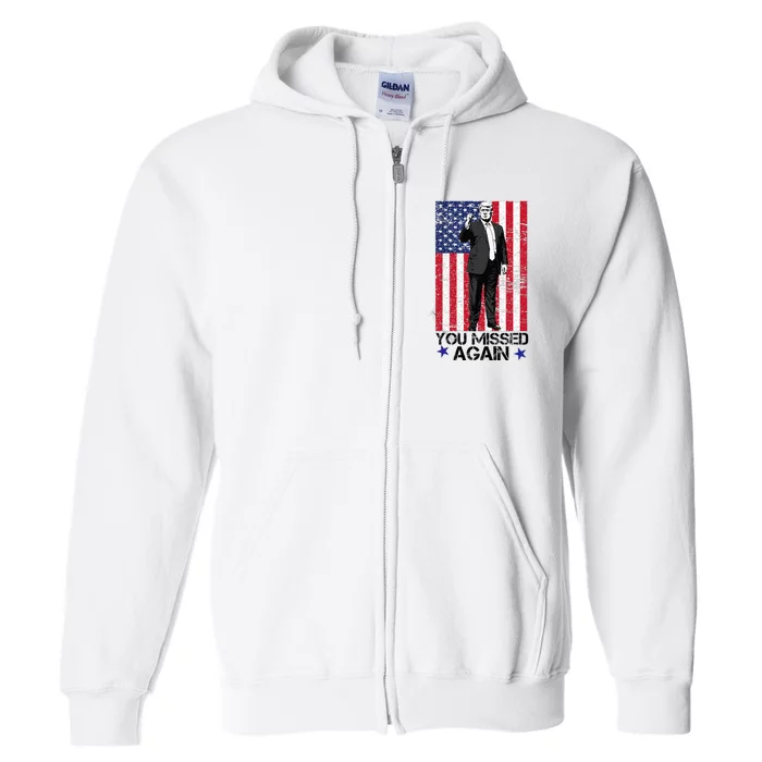 You Missed Again Trump 2024 Usa Flag Full Zip Hoodie