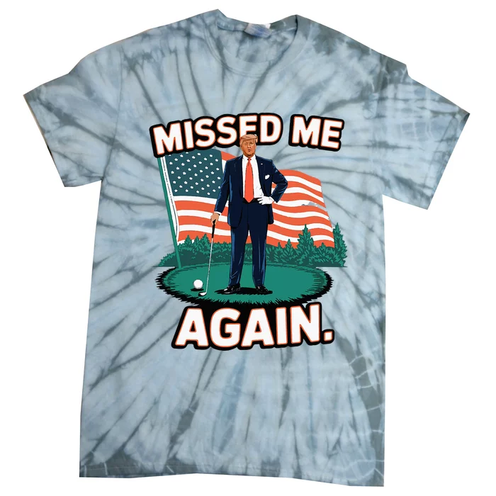 You Missed Again Missed Me Again Trump Golf 2024 Tie-Dye T-Shirt