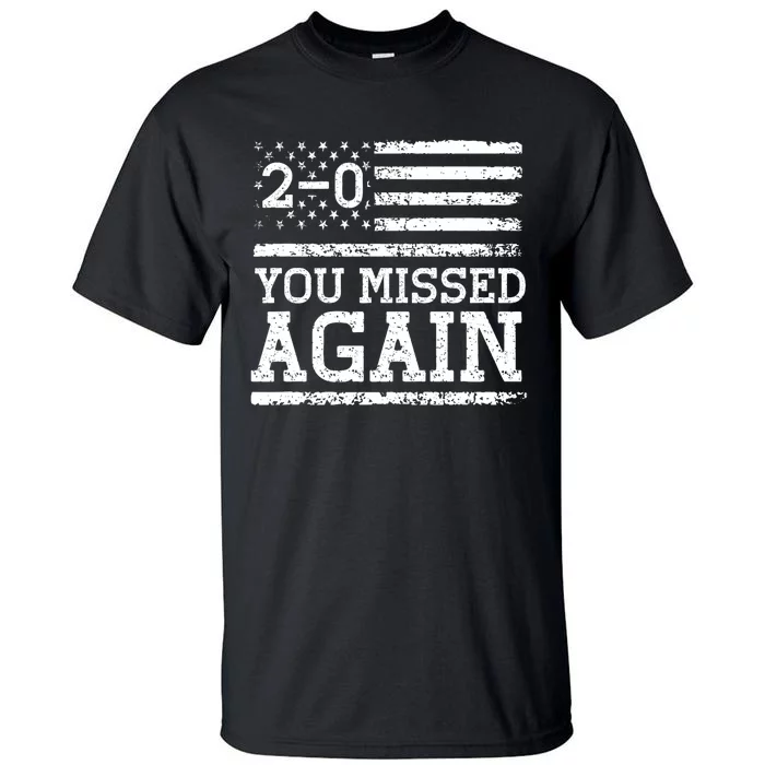 You Missed Again American Flag You Missed 2 0 Tall T-Shirt