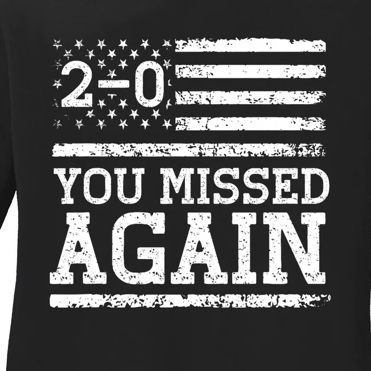 You Missed Again American Flag You Missed 2 0 Ladies Long Sleeve Shirt