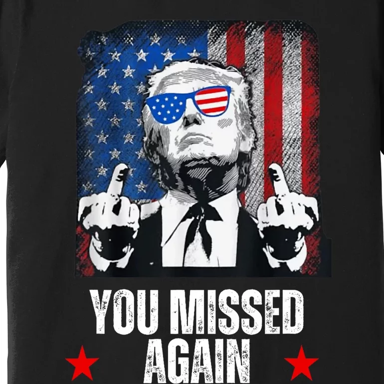 You Missed Again Trump 2024 Us President American Flag Premium T-Shirt