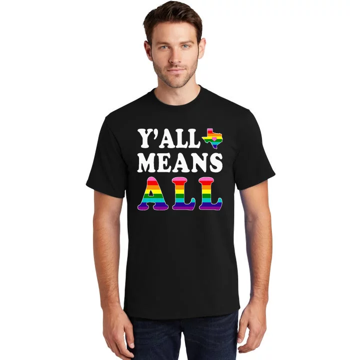 YAll Means All Texas Lgbt Pride Tall T-Shirt