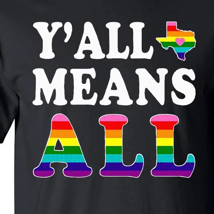 YAll Means All Texas Lgbt Pride Tall T-Shirt