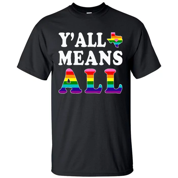 YAll Means All Texas Lgbt Pride Tall T-Shirt