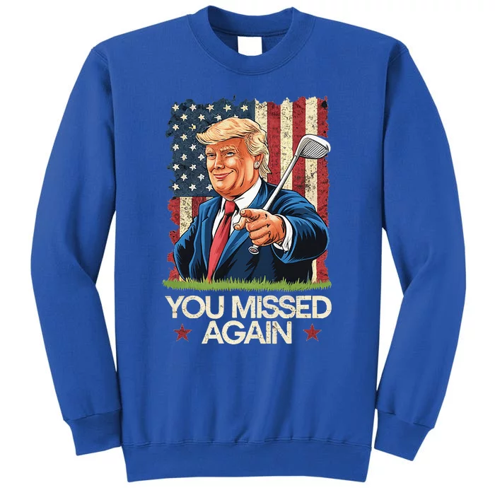 You Missed Again Trump 2024 Usa Flag Sweatshirt