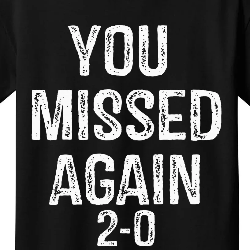 You Missed Again 02 Kids T-Shirt