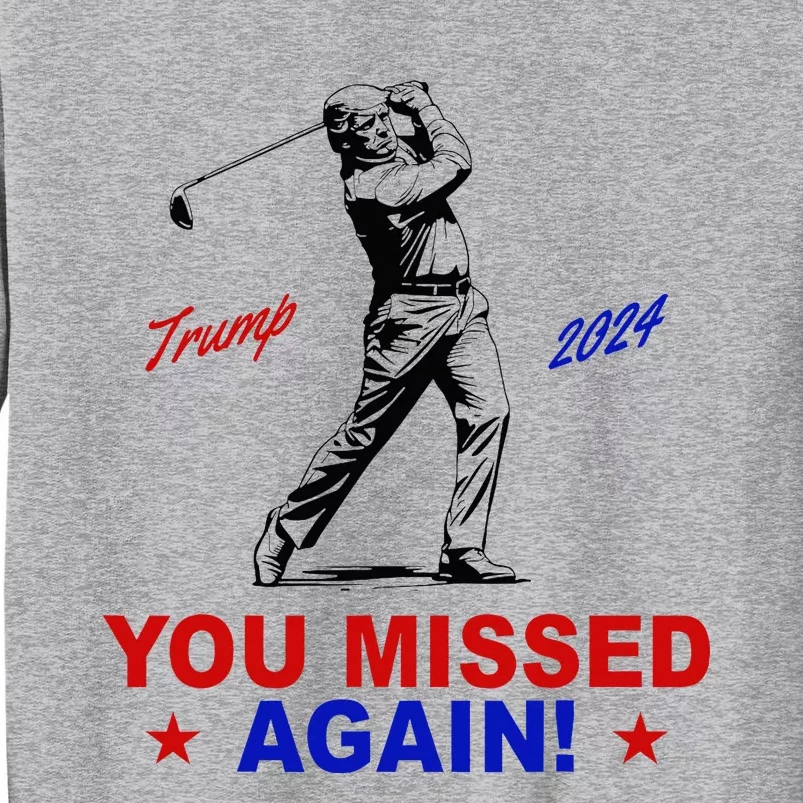 You Missed Again Trump Golf Tall Sweatshirt